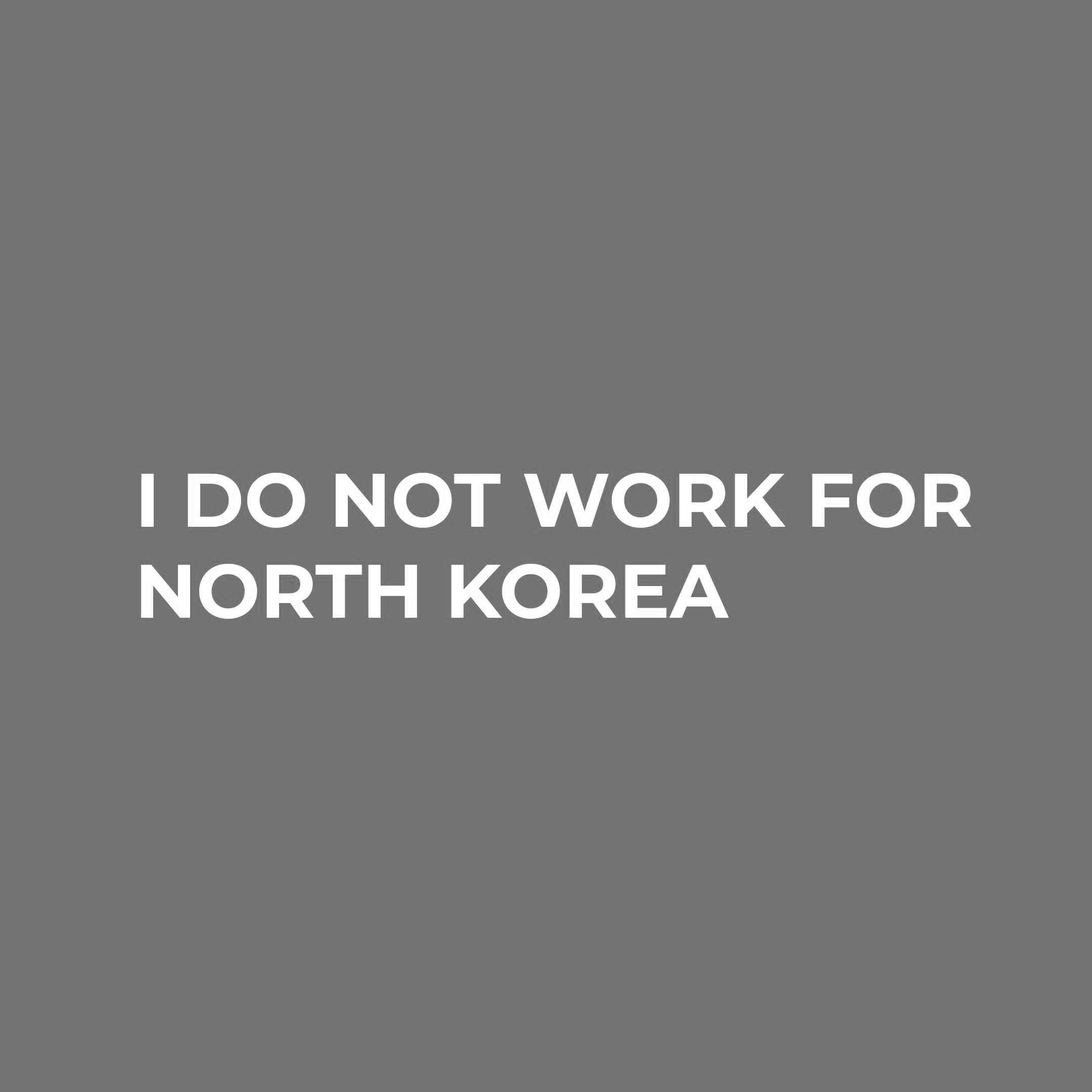 I Do Not Work For North Korea
